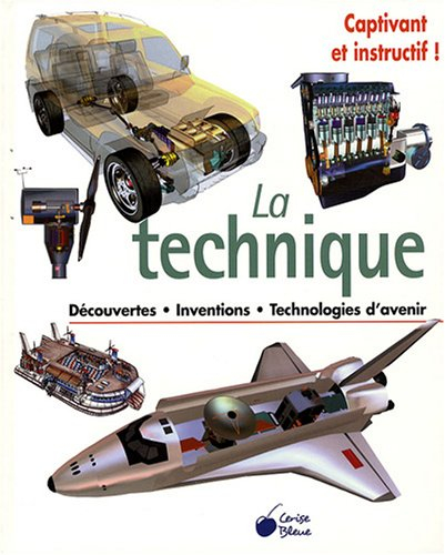 La technique : découvertes, inventions, technologies d'avenir