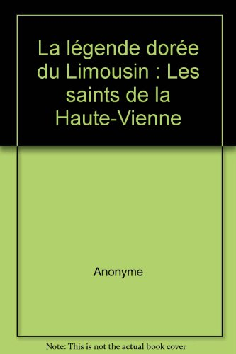 Légende dorée du Limousin : les saints de la Haute-Vienne