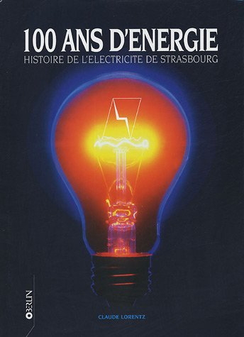 100 ans d'énergie : histoire de l'électricité de strasbourg