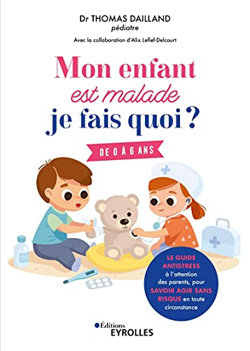 Mon enfant est malade, je fais quoi ? : le guide antistress à l'attention des parents, pour savoir a