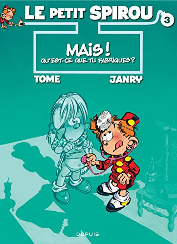 Le petit Spirou. Vol. 3. Mais ! Qu'est-ce que tu fabriques ?