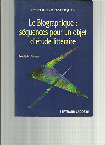 Le biographique : séquences pour un objet d'étude littéraire