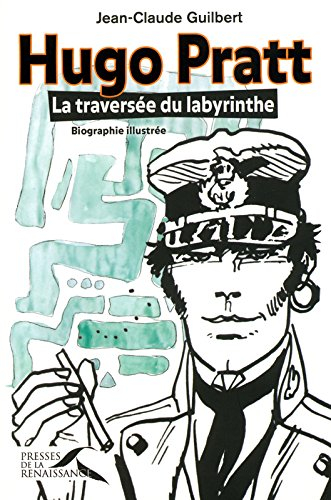 Hugo Pratt : la traversée du labyrinthe : biographie illustrée