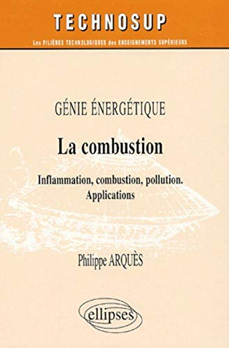 Génie énergétique : la combustion : inflammation, combustion, pollution ; applications ; niveau C, é