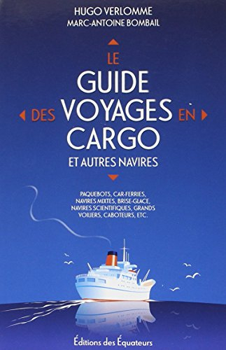 Le guide des voyages en cargo et autres navires : paquebots, car-ferries, navires mixtes, brise-glac