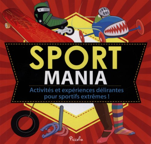 Sport mania : activités et expériences délirantes pour sportifs extrêmes !