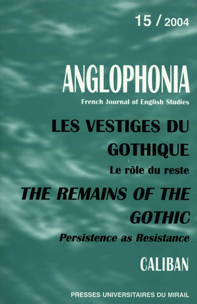 Anglophonia, n° 15. Les vestiges du gothique : le rôle du reste. The remains of the gothic : persist