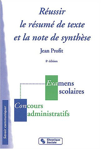 Réussir le résumé de texte et la note de synthèse : examens scolaires, concours administratifs