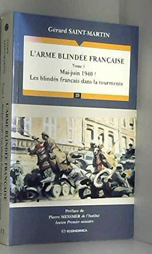 L'arme blindée française. Vol. 1. Mai-juin 1940 ! : les blindés français dans la tourmente - Gérard Saint-Martin