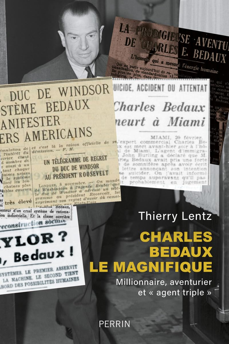 Charles Bedaux le magnifique (1886-1944) : millionnaire, aventurier et agent triple