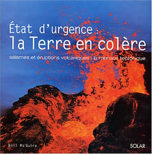 Etat d'urgence : la Terre en colère : séismes et éruptions volcaniques, la menace tectonique