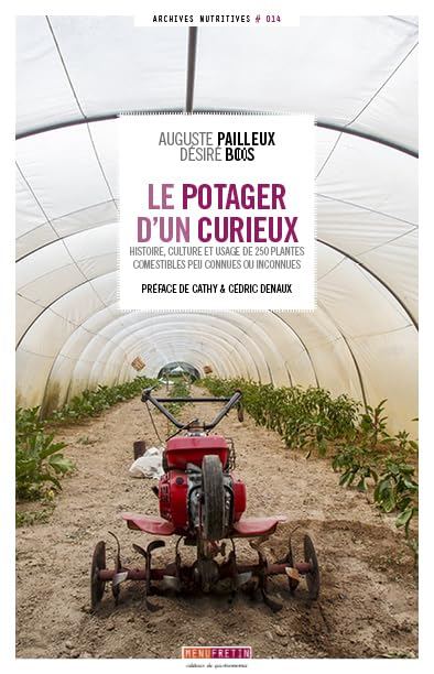 Le potager d'un curieux : histoire, culture et usages de 250 plantes comestibles peu connues ou inco