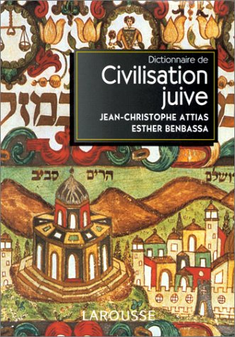 Dictionnaire de la civilisation juive : auteurs, oeuvres, notions - Jean-Christophe Attias, Esther Benbassa