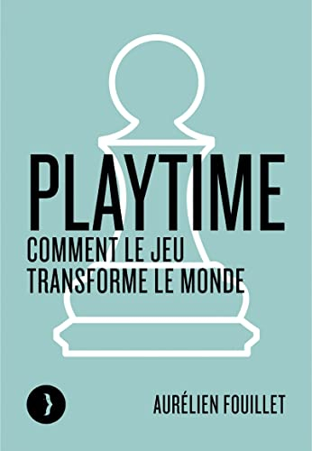 Playtime : comment le jeu transforme le monde