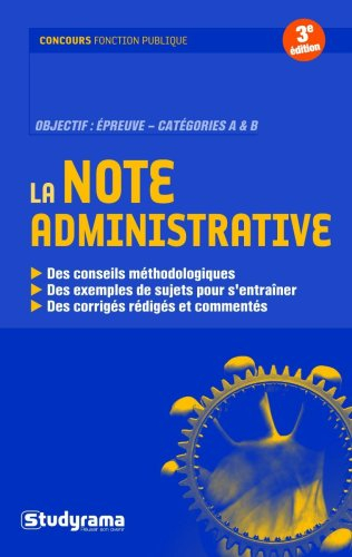 La note administrative : objectif, épreuve catégories A et B : des conseils méthodologiques, des exe