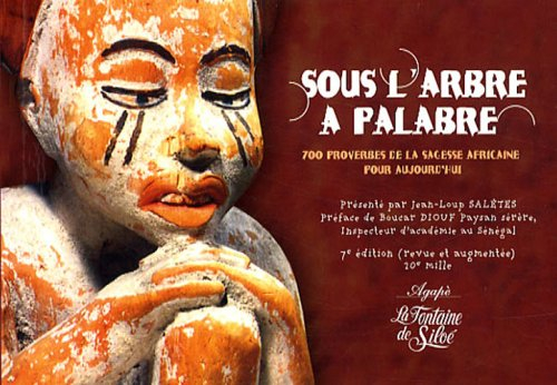 Sous l'arbre à palabre : 700 proverbes de la sagesse africaine pour aujourd'hui