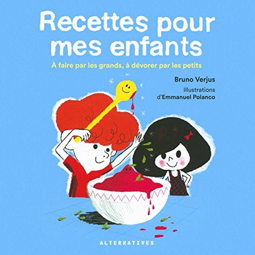 Recettes pour mes enfants : à faire par les grands, à dévorer par les petits