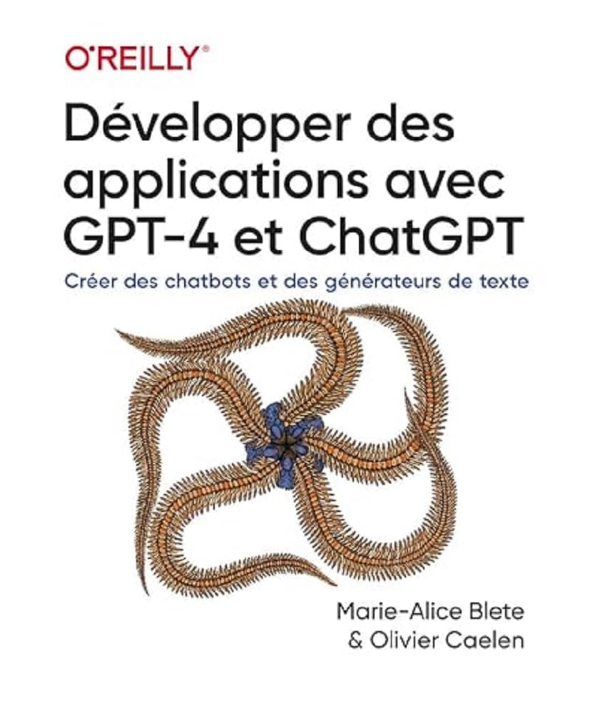 Développer des applications avec GPT-4 et ChatGPT : créer des chatbots et des générateurs de texte