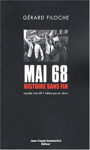 Mai 68, histoire sans fin. Vol. 1. Liquider mai 68 ? Même pas en rêve !