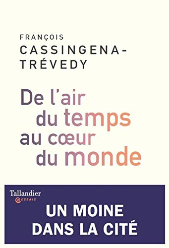 De l'air du temps au coeur du monde : un moine dans la cité