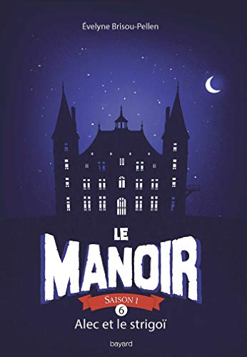 Le manoir. Vol. 6. Alec et le strigoï