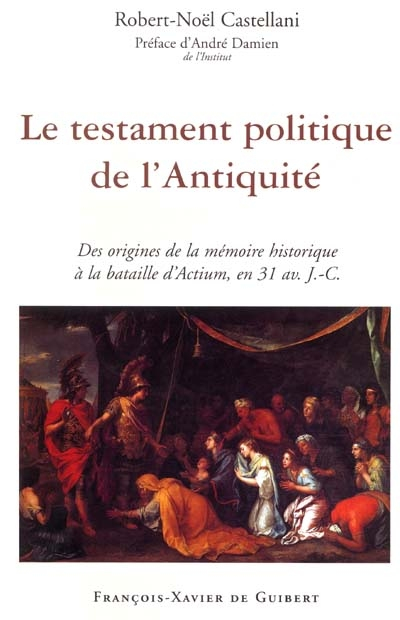 Le testament politique de l'Antiquité : des origines de la mémoire historique à la bataille d'Actium