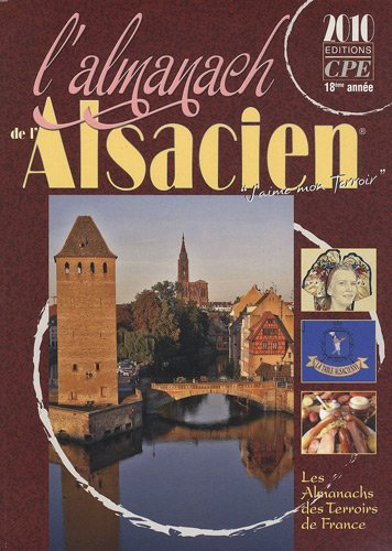 L'almanach de l'Alsacien 2010 : j'aime mon terroir, l'Alsace
