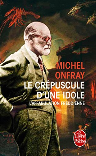 Le crépuscule d'une idole : l'affabulation freudienne