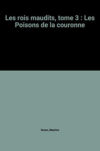 Les Rois maudits. Vol. 3. Les Poisons de la couronne