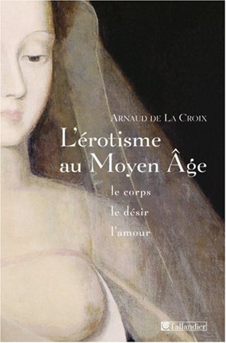 L'érotisme au Moyen Age : le corps, le désir et l'amour