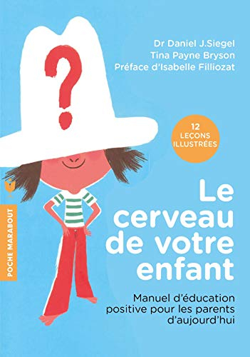 Le cerveau de votre enfant : manuel d'éducation positive pour les parents d'aujourd'hui : 12 leçons 