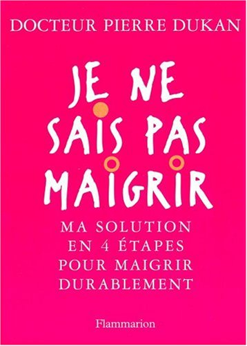 Je ne sais pas maigrir : ma solution en 4 étapes pour maigrir durablement