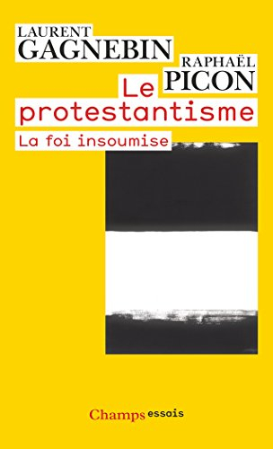 Le protestantisme : la foi insoumise