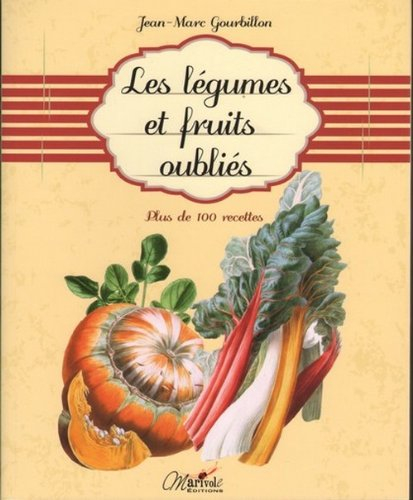 Les légumes et fruits oubliés : plus de 100 recettes