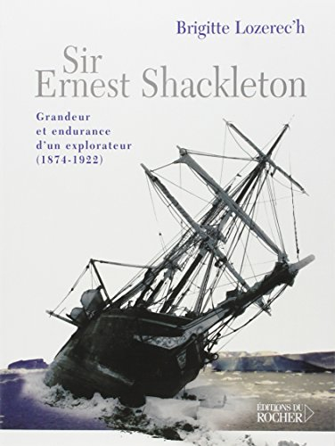 Sir Ernest Shackleton : grandeur et endurance d'un explorateur (1874-1922)