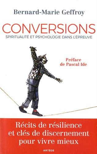 Conversions : spiritualité et psychologie dans l'épreuve : récits de résilience et clés de discernem