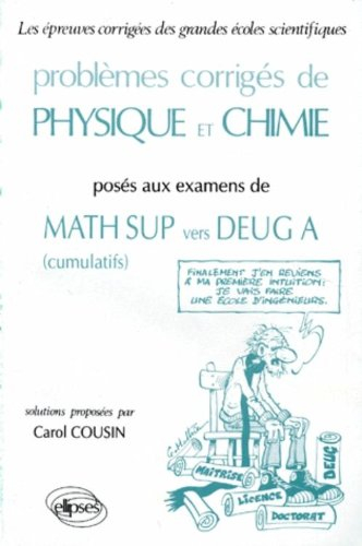 Problèmes corrigés de physique et chimie posés aux examens de maths sup vers DEUG A (cumulatifs)