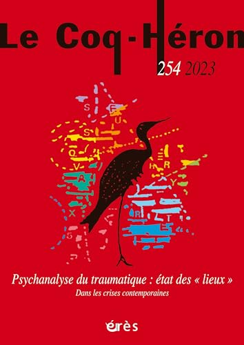 Coq Héron (Le), n° 254. Psychanalyse du traumatique : état des lieux : dans les crises contemporaine