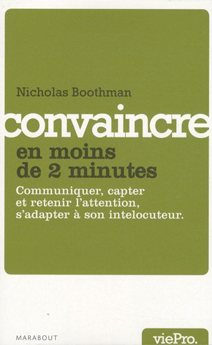 Convaincre en moins de deux minutes : communiquer, capter et retenir l'attention, s'adapter à son in