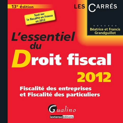L'essentiel du droit fiscal 2012 : fiscalité des entreprises, fiscalité des particuliers