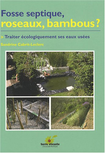 Fosse septique, roseaux, bambous ? : traiter écologiquement ses eaux usées