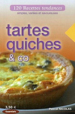 Tartes, quiches & co : 120 recettes tendances, simples, variées et savoureuses