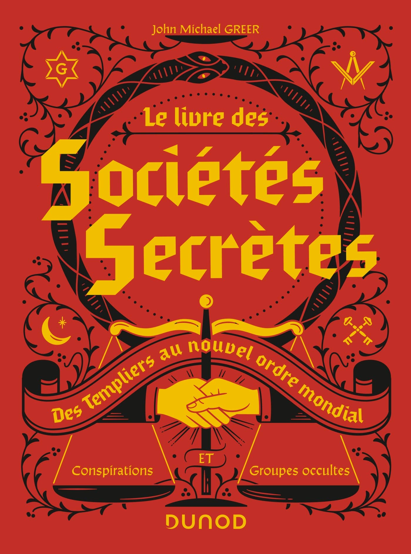 Le livre des sociétés secrètes : des Templiers au nouvel ordre mondial : conspirations et groupes oc