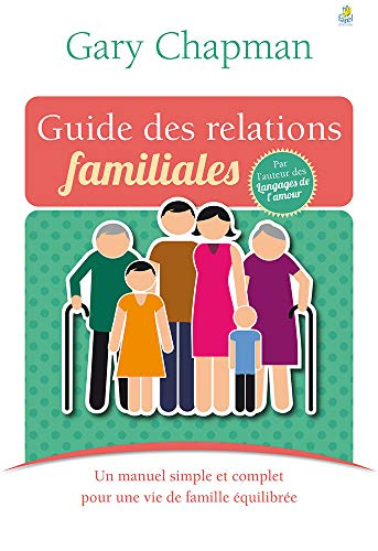 Guide des relations familiales : un manuel simple et concret pour une vie de famille équilibrée