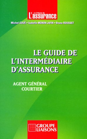 le guide de l'intermediaire d'assurance. agent général, courtier