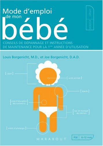 Mode d'emploi de mon bébé : conseils de dépannage et instructions de maintenance pour une 1re année 