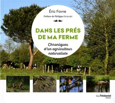 Dans les prés de ma ferme : chroniques d'un agriculteur naturaliste