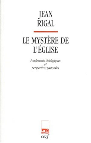 Le mystère de l'Eglise : fondements théologiques et perspectives pastorales