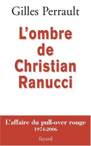 L'ombre de Christian Ranucci : l'affaire du pull-over rouge, 1974-2006 - Gilles Perrault