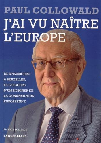 J'ai vu naître l'Europe : de Strasbourg à Bruxelles, le parcours d'un pionnier de la construction eu